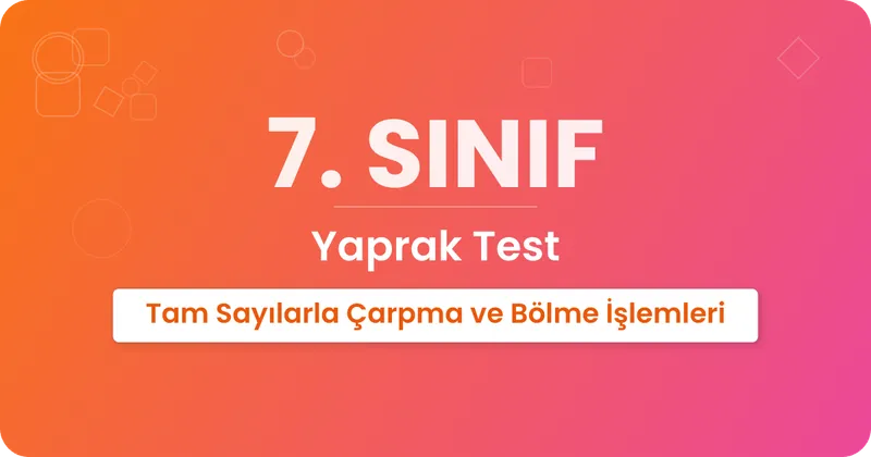 Tam Sayılarla Çarpma ve Bölme İşlemleri Yaprak Test