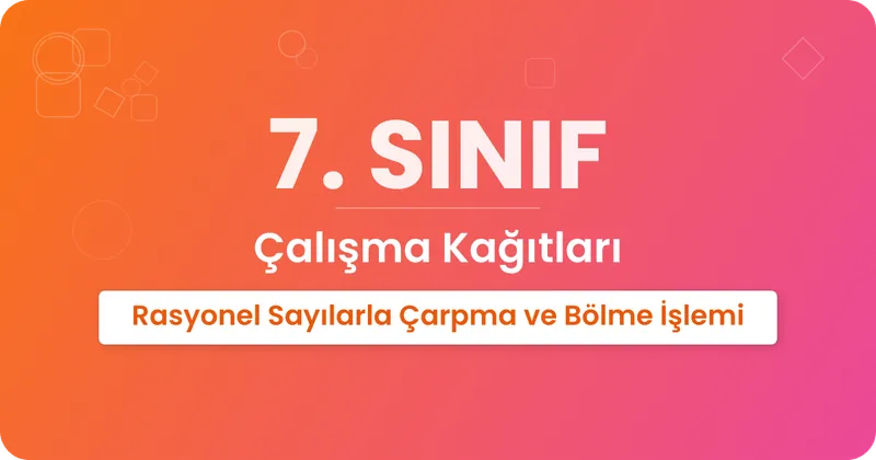 Rasyonel Sayılarla Çarpma ve Bölme İşlemi Çalışma Kağıdı